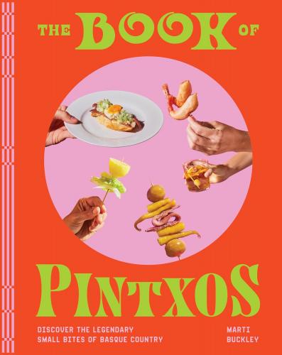 книга The Book of Pintxos: Discover the Legendary Small Bites of Basque Country, автор: Marti Buckley