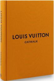 Louis Vuitton Catwalk: The Complete Fashion Collections, автор: Jo Ellison, Louise Rytter
