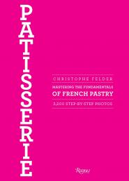 Patisserie: Mastering the Fundamentals of French Pastry - Updated Edition, автор: Christophe Felder