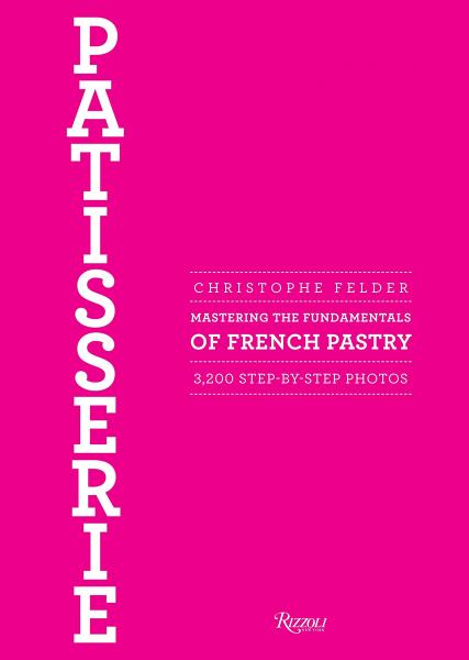 книга Patisserie: Mastering the Fundamentals of French Pastry - Updated Edition, автор: Christophe Felder