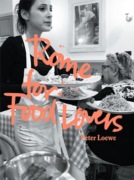 книга Rome for Food Lovers, автор: Peter Loewe