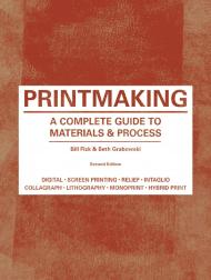 Printmaking: A Complete Guide to Materials & Processes, Second Edition Bill Fick and Beth Grabowski