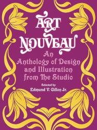 Art Nouveau: An Anthology of Design and Illustration from "The Studio" Edmund V. Gillon, Jr.