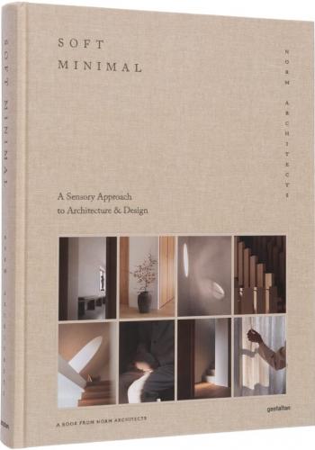книга Soft Minimal: Norm Architects: A Sensory Approach to Architecture and Design, автор: Norm Architects