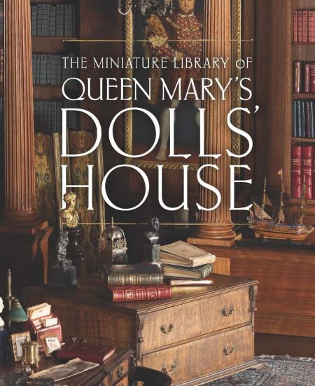 книга The Miniature Library of Queen Mary's Dolls' House, автор: Elizabeth Clark Ashby, Kate Heard, Kathryn Jones, Emma Stuart, Sophie Kelly