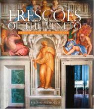 Frescoes of the Veneto: Venetian Palaces and Villas Filippo Pedrocco, Massimo Favilla, Ruggero Rugolo