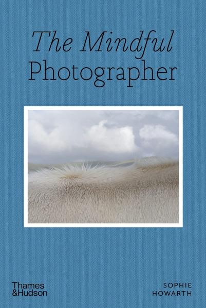 книга The Mindful Photographer, автор: Sophie Howarth