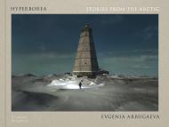 Hyperborea: Stories from the Arctic Evgenia Arbugaeva, Piers Vitebsky