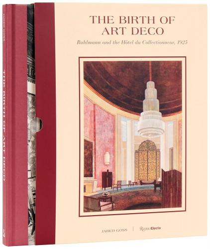 книга The Birth of Art Deco: Ruhlmann and the Hôtel du Collectionneur, 1925, автор: Jared Goss