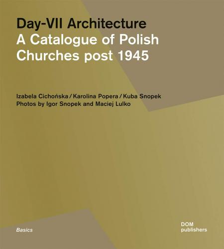 книга Day-VII Architecture: A Catalogue of Polish Churches post 1945, автор: Izabela Cichonska, Karolina Popera, Kuba Snopek