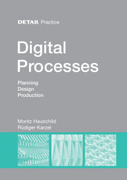 Detail Practice: Digital Processes: Планування, Designing, Production Moritz Hauschild, Rudiger Karzel