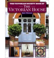The Victorian Society Book of the Victorian House, автор: Kit Wedd