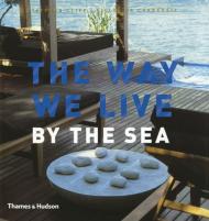 The Way We Live: By the Sea, автор: Stafford Cliff, Gilles de Chabaneix