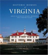 Historic Houses of Virginia. Great Mansions, Plantations and Country Homes Kathryn Masson
