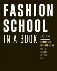 Fashion School in a Book: Design & Illustration for the Beginner and the Brand Zoë Hong