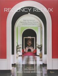 Regency Redux. High Style Interiors: Napoleonic, Classical Moderne, and Hollywood Emily Evans Eerdmans