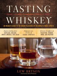 Tasting Whiskey: An Insider's Guide To The Unique Pleasures Of The World's Finest Spirits Lew Bryson