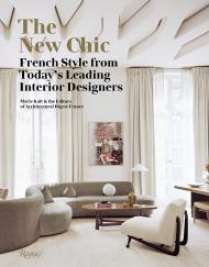The New Chic: French Style From Today's Leading Interior Designers Marie Kalt and Editors of Architectural Digest France