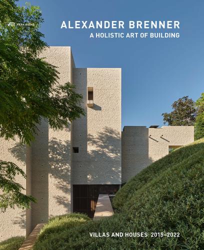 книга Alexander Brenner: A Holistic Art of Building: Villas and Houses 2015–2021, автор: Edited by Alexander Brenner Architects