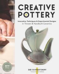 Creative Pottery: Innovative Techniques and Experimental Designs in Thrown and Handbuilt Ceramics Deb Schwartzkopf