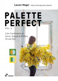 Color Collective's Palette Perfect: Color Combinations by Season. Inspired by Fashion, Art and Style, Vol. 2 Lauren Wager