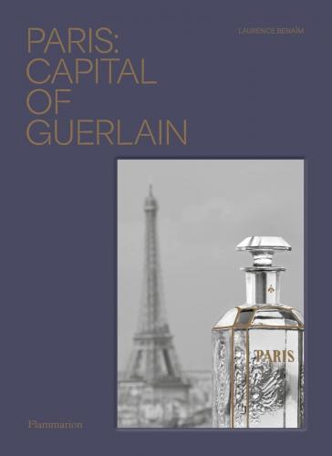 книга Paris: Capital of Guerlain, автор: Laurence Benaim