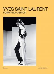 Yves Saint Laurent: Form and Fashion , автор: Elsa Janssen, Cécile Bargues, Serena Bucalo-Mussely, Julien Fronsacq