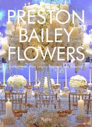 Preston Bailey Flowers: Centerpieces, Place Setting, Ceremonies, і Parties Preston Bailey