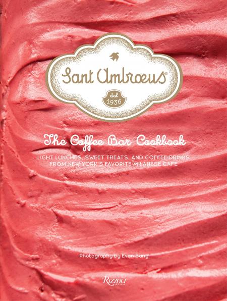 книга Sant Ambroeus: The Coffee Bar Cookbook: Світлий обід, Sweet Treats, і Coffee Drinks від New York's Favorite Milanese Café, автор: Sant Ambroeus