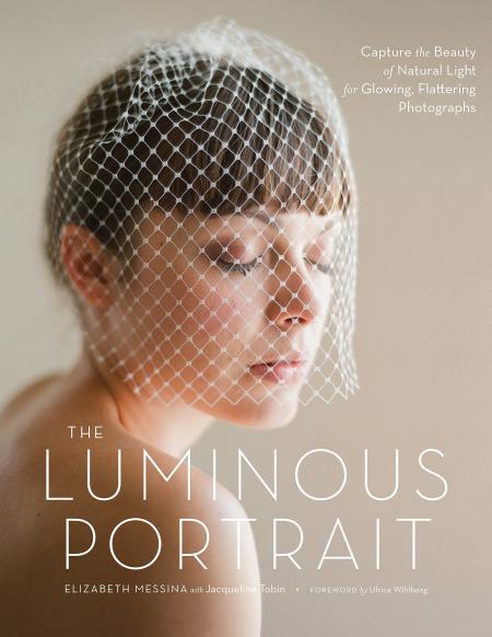 книга The Luminous Portrait: Зображення Beauty of Natural Light for Glowing, Flattering Photographs, автор: Elizabeth Messina, Jacqueline Tobin