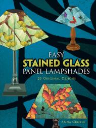 Easy Stained Glass Panel Lampshades: 20 Original Designs Anna Croyle