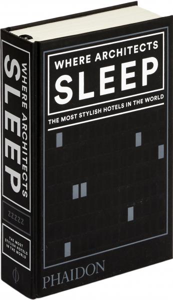 книга Where Architects Sleep: The Most Stylish Hotels in the World, автор: Sarah Miller