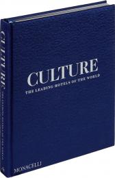 Culture: The Leading Hotels of the World Spencer Bailey, with a foreword by Pico Iyer