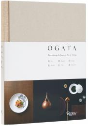 Ogata: Reinventing the Japanese Art of Living  Shinichiro Ogata, Kei Osawa, Dennis Paphitis