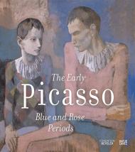 The Early Picasso: The Blue and the Rose Period, автор: Raphaël Bouvier, Fondation Beyeler