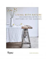 Living with Nature: Decorating with the Rhythms of the Seasons Author Marie Masureel