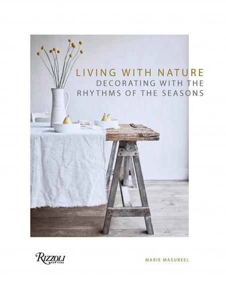 книга Living with Nature: Decorating with the Rhythms of the Seasons, автор: Author Marie Masureel