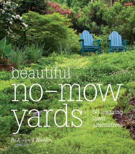 книга Beautiful No-Mow Yards: 50 Amazing Lawn Alternatives, автор: Evelyn J. Hadden
