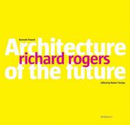 Річард Рогерс. Architecture of the Future Kenneth Powell