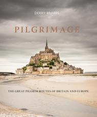 Pilgrimage: The Great Pilgrim Routes of Britain and Europe Derry Brabbs