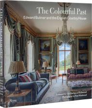 The Colorful Past: Edward Bulmer and the English Country House Author Edward Bulmer, Foreword by The Duchess of Richmond, Photographs by Paul Whitbread