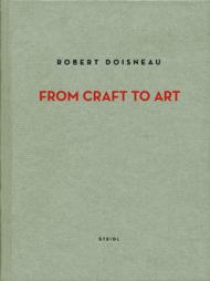 Robert Doisneau. Від Craft to Art Robert Doisneau, text by Jean-François Chevrier and Agnès Sire