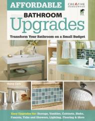 Affordable Bathroom Upgrades: Transform Your Bathroom on a Small Budget Steve Cory, Diane Slavik
