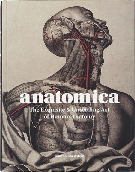 книга Anatomica: The Exquisite and Unsettling Art of Human Anatomy, автор: Joanna Ebenstein