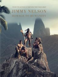 Jimmy Nelson: Homage to Humanity Written by Jimmy Nelson, Foreword by Donna Karan and Mundiya Kepanga