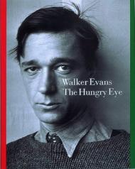 Walker Evans: The Hungry Eye, автор: Gilles Mora, John T. Hill