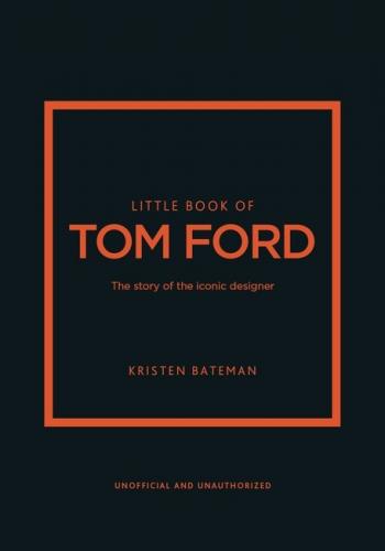 книга Little Book of Tom Ford: The story of the iconic brand, автор: Kristen Bateman