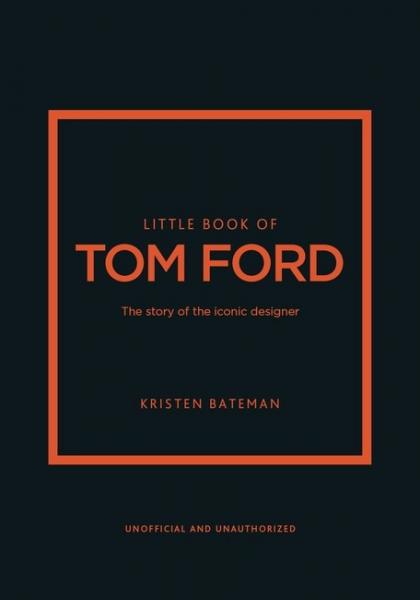 книга Little Book of Tom Ford: The story of the iconic brand, автор: Kristen Bateman