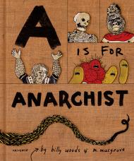 A is for Anarchist: An ABC Book for Activists Billy Woods, Myra Musgrove 