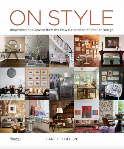 книга On Style: Inspiration and Advice from the New Generation of Interior Design, автор: Carl Dellatore